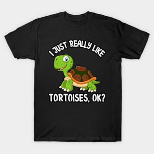 Funny Tortoise I Just Really Like Tortoises Ok T-Shirt